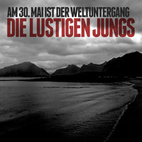 Die Lustigen Jungs - Am 30. mai Ist der Weltuntergang