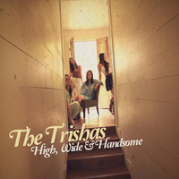 The Trishas - High, Wide & Handsome