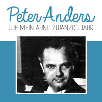Peter Anders - Wie mein ahnl Zwanzig Jahr