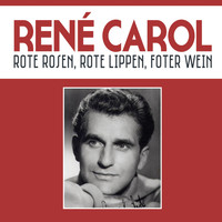 René Carol - Rote rosen, rote lippen, foter wein