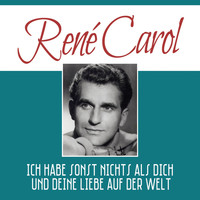 René Carol - Ich habe sonst nichts als dich und deine liebe auf der welt