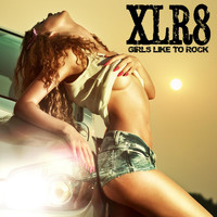 XLR8 - Girls Like to Rock
