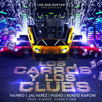 J Alvarez - Los Carros Y Los Clubs (feat. J Alvarez, Kendo Kaponi, Pusho & Wambo)
