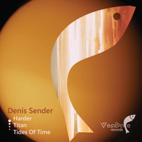 Denis Sender - Harder / Titan / Tides Of Time