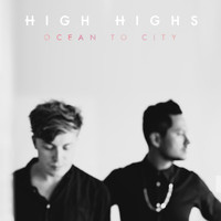 High Highs - Ocean to City