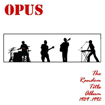 Opus - The Random Title Album (1989-1992)