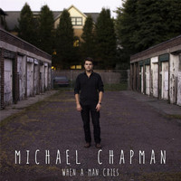 Michael Chapman - When a Man Cries