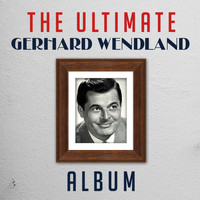 Gerhard Wendland - The Ultimate Gerhard Wendlandl Album