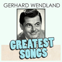 Gerhard Wendland - Gerhard Wendland's Greatest Songs