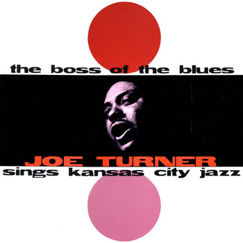 Big Joe Turner - The Boss of the Blues (Remastered)