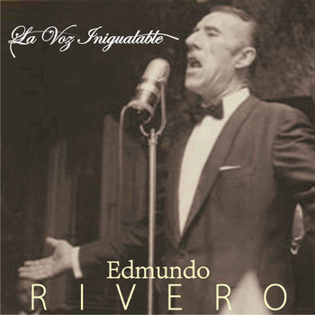 Edmundo Rivero - La Voz Inigualable