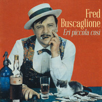 Fred Buscaglione - Eri piccola così