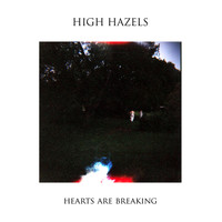 High Hazels - Hearts Are Breaking