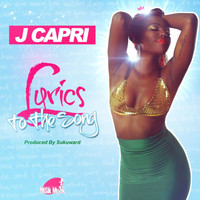 J Capri - Lyrics To The Song-Single