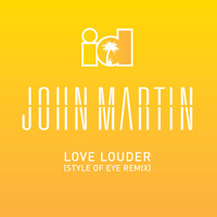 John Martin - Love Louder (Style Of Eye Remix)