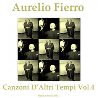 Aurelio Fierro - Canzoni d'altri tempi, Vol. 4 (Remastered 2014)