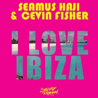 Seamus Haji & Cevin Fisher - I Love Ibiza