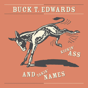 Buck T. Edwards - Kickin' Ass and Takin' Names