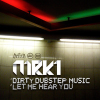 MRK1 - Dirty Dubstep Music / Let Me Hear You