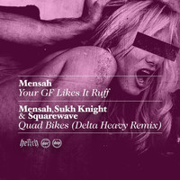 Mensah - Your GF Likes It Ruff  / Quad Bikes (Delta Heavy Remix)