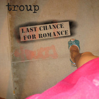 Troup - Last Chance for Romance