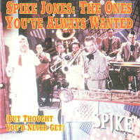 Spike Jones - The Ones You've Always Wanted (But Thought You'd Never Get), 1941 - 1945