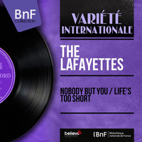 The Lafayettes - Nobody but You / Life's Too Short