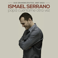 Ismael Serrano - Papá Cuéntame Otra Vez (Sus Grandes Éxitos 1997-2013)