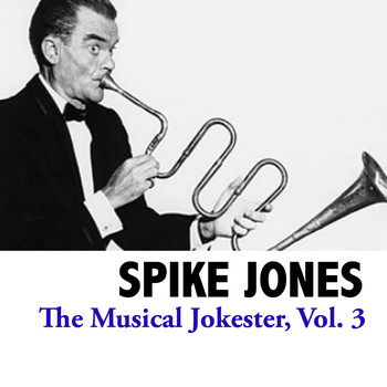Spike Jones - The Musical Jokester, Vol. 3