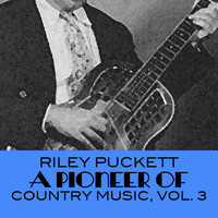 Riley Puckett - A Pioneer Of Country Music, Vol. 3
