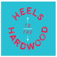 Heels to the Hardwood - Heels to the Hardwood