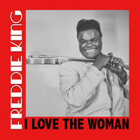 Freddie King - I Love The Woman