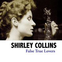 Shirley Collins - False True Lovers