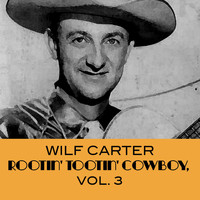 Wilf CARTER - Rootin' Tootin' Cowboy,  Vol. 3