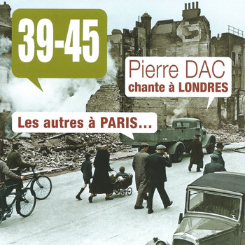 Various Artists - 39-45 : Pierre Dac chante à Londres, les autres à Paris...