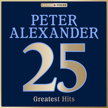 Peter Alexander - Masterpieces Presents Peter Alexander: 25 Greatest Hits