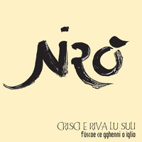 Niro - Crisci e riva lu suli (Fùscoe ce gghenni o ìglio)