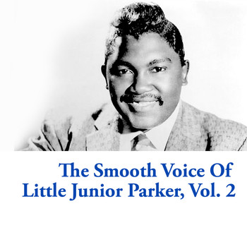 Little Junior Parker - The Smooth Voice Of Little Junior Parker, Vol. 2