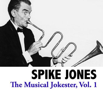 Spike Jones - The Musical Jokester, Vol. 1