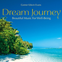 Gomer Edwin Evans - Dream Journey: Beautiful Music for Well-Being