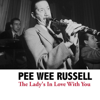 Pee Wee Russell - The Lady's In Love With You