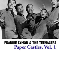 Frankie Lymon & The Teenagers - Paper Castles, Vol. 1