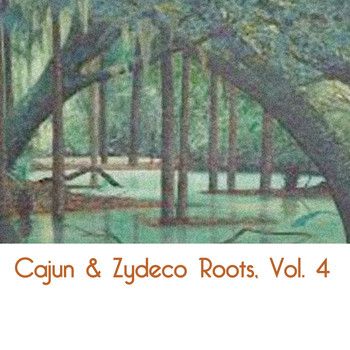 Various Artists - Cajun & Zydeco Roots, Vol. 4