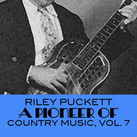 Riley Puckett - A Pioneer Of Country Music, Vol. 7