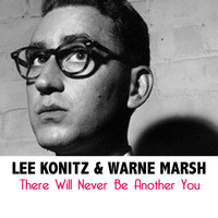 Lee Konitz and Warne Marsh - There Will Never Be Another You