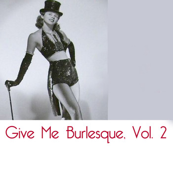 Various Artists - Give Me Burlesque, Vol. 2