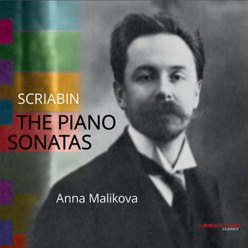Anna Malikova - Scriabin: The Piano Sonatas