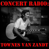 Townes Van Zandt - Concert Radio: Townes Van Zandt