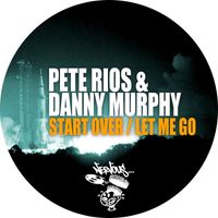 Pete Rios, Danny Murphy - Start Over / Let Me Go