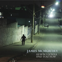 James McMurtry - How'm I Gonna Find You Now